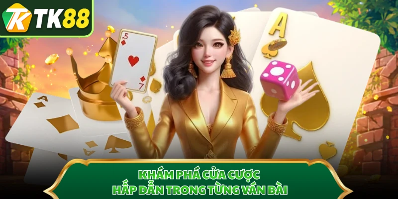 Khám phá cửa cược hấp dẫn trong từng ván bài