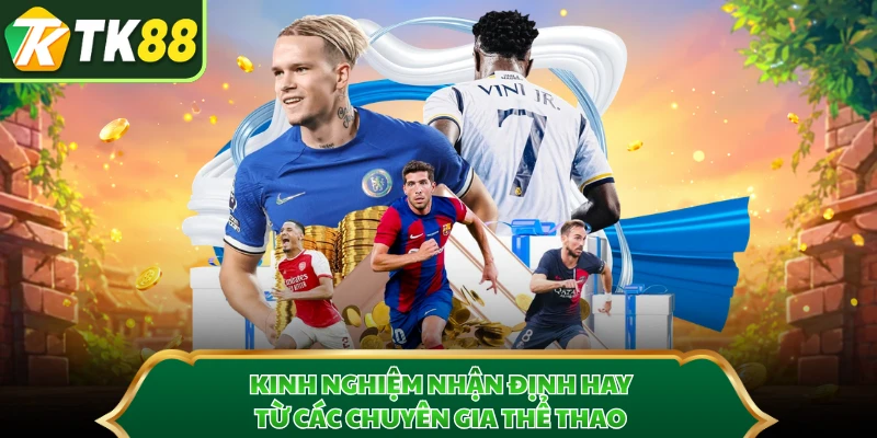 Kinh nghiệm nhận định hay từ các chuyên gia thể thao