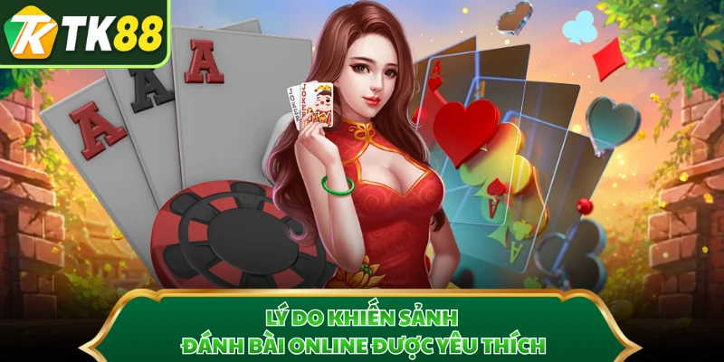 Lý do khiến sảnh đánh bài online được yêu thích