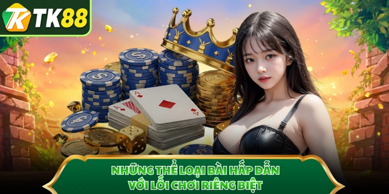 Những thể loại bài hấp dẫn với lối chơi riêng biệt