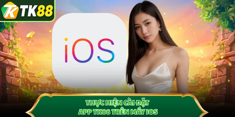 Thực hiện cài đặt app TK88 trên máy iOS