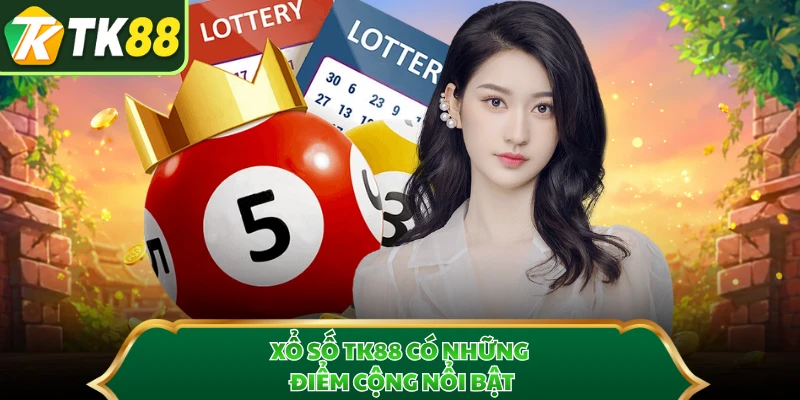 Xổ số TK88 có những điểm cộng nổi bật